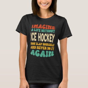 Grappig ijshockey citaat voor ijshockey liefhebber t-shirt