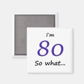 Grappig ik ben 80 dus wat een 80ste verjaardag magneet (Voorkant / Achterkant)