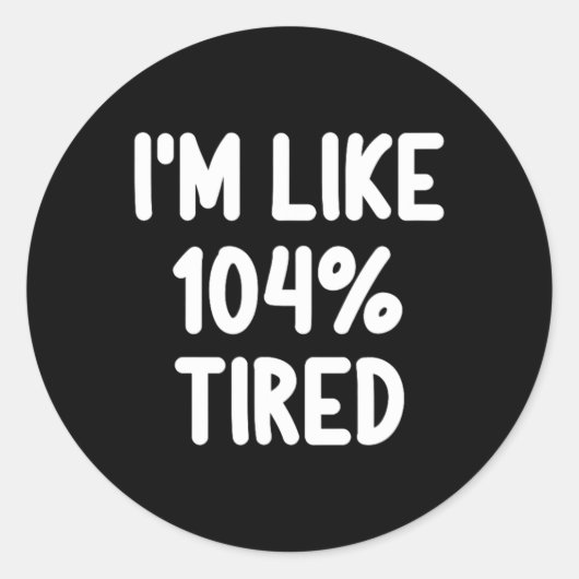 Grappig ik ben als 104 procent moe grap sarcastisc ronde sticker (Voorkant)