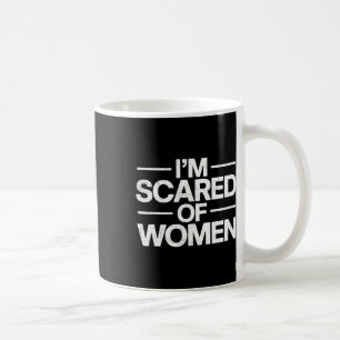 Grappig Ik ben bang voor vrouwen Sarcasme Humor Gy Koffiemok