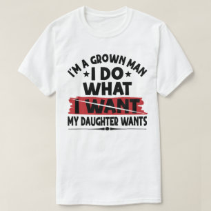 Grappig, ik ben een volwassen man, ik doe wat mijn t-shirt