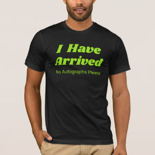 Grappig Ik Ben Gearriveerd T Shirt