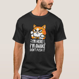 Grappig Ik ben hier Ik ben wakker Duw het niet Cha T-shirt