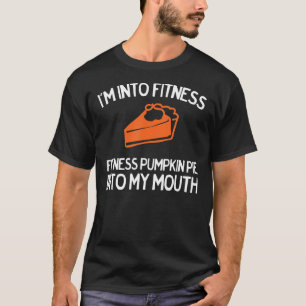 Grappig Ik ben in Fitness Pumpkin Pie voor Thanksg T-shirt