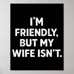 Grappig Ik Ben Vriendelijk Maar Mijn Vrouw Niet Poster