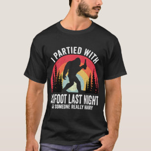 Grappig ik feestte met Bigfoot Sasquatch gelovige T-shirt