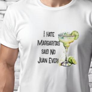 Grappig ik haat Margaritas zei No Juan ooit T-shirt
