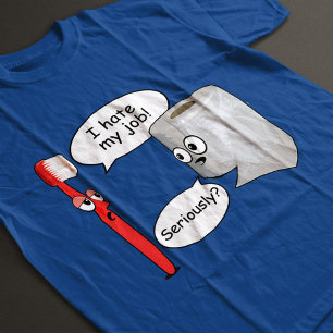 Grappig, ik haat mijn werk! ... Serieus? T-Shirt