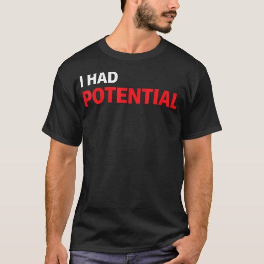 Grappig Ik Had Potentieel Sarcastische Humor T-shirt (Voorkant)