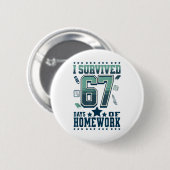 Grappig ik heb 67 dagen school overleefd Hard Huis Ronde Button 5,7 Cm (Voorkant /achterkant)