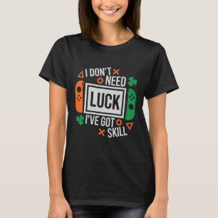 Grappig, ik heb geen geluk nodig, ik heb vaardighe t-shirt