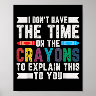 Grappig Ik Heb Geen Tijd Of De Kleurkrijtjes Sarca Poster