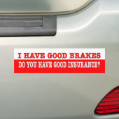 Grappig. Ik heb goede remmen die je goed verzekerd Bumpersticker (Op auto)