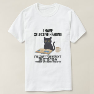 Grappig, ik heb selectief gehoor Je was het niet k T-shirt