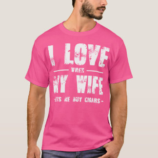 Grappig, ik hou ervan als mijn vrouw me sigaren la t-shirt