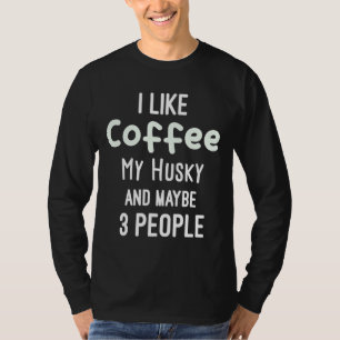 Grappig Ik hou van koffie mijn husky en misschien  T-shirt