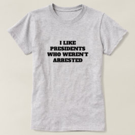 Grappig "Ik hou van Presidenten die niet gearreste T-shirt