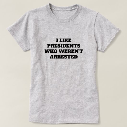 Grappig "Ik hou van Presidenten die niet gearreste T-shirt (Design voorkant)