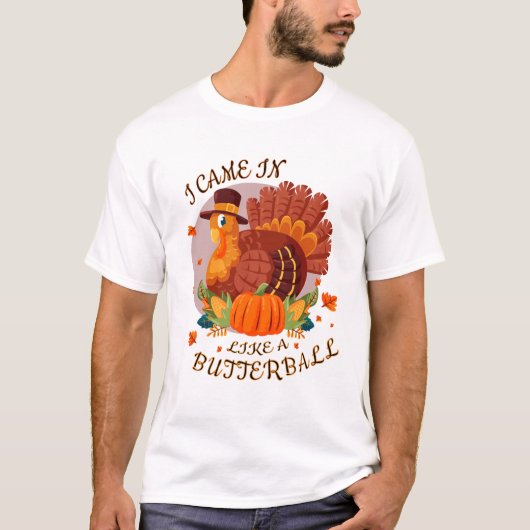 grappig |Ik kwam binnen als een butterball shirt (Voorkant)