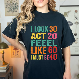 Grappig Ik Lijk 30 Doe 20 Voel me 60 T-shirt