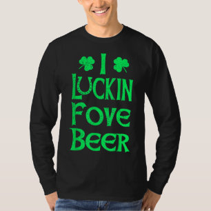 Grappig Ik Luckin Fove Bier St Patricks Day Love D T-shirt