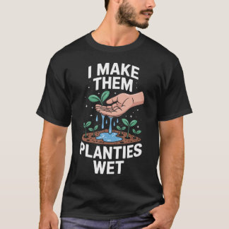 Grappig, ik maak ze plantjes nat met tuinieren zeg t-shirt