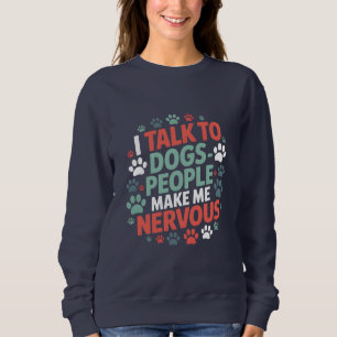 Grappig, ik praat met honden, mensen maken me nerv trui