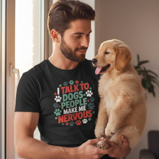 Grappig Ik Praat Met Honden Mensen Maken Me Zenuwa T-shirt
