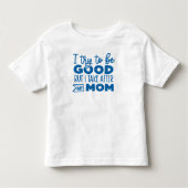 Grappig, ik probeer goed te zijn Neem na mama. Kinder Shirts (Voorkant)