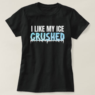 Grappig Ik vind mijn ijs verpletterd Grappige Vrou T-shirt