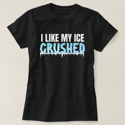 Grappig Ik vind mijn ijs verpletterd Grappige Vrou T-shirt (Design voorkant)