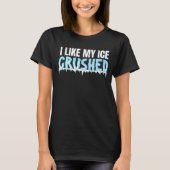 Grappig Ik vind mijn ijs verpletterd Grappige Vrou T-shirt (Voorkant)