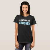 Grappig Ik vind mijn ijs verpletterd Grappige Vrou T-shirt (Voorkant volledig)
