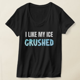 Grappig Ik vind mijn ijs verpletterd Grappige Vrou T-shirt