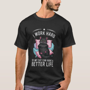 Grappig, ik werk hard zodat mijn kat een beter lev t-shirt