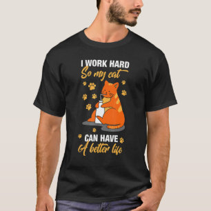 Grappig, ik werk hard zodat mijn kat een beter lev t-shirt