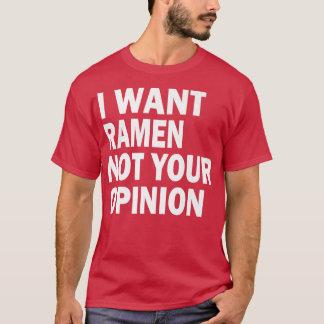 Grappig, ik wil dat Ramen niet jouw mening T-shirt