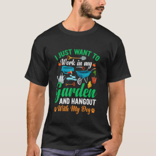 Grappig, ik wil gewoon in mijn tuin werken en rond t-shirt
