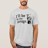 Grappig 'I'll Be In The Garage' T-Shirt - DIY Cade (Voorkant)