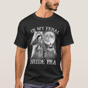 Grappig in mijn wilde bruid tijdperk 3 wasbeer maa t-shirt