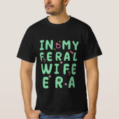 Grappig in My Feral Wife tijdperk cool T-shirt (Voorkant)
