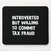 Grappig introvert maar bereid om belastingfraude t muismat (Voorkant)