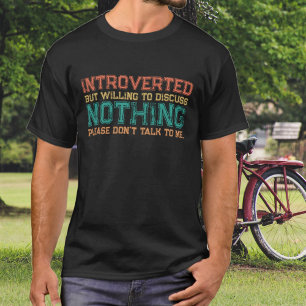 Grappig introvert maar bereid om niets te bespreke t-shirt