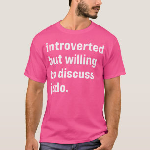 Grappig introvert maar bereid om over judo te prat t-shirt