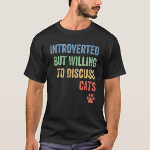 Grappig Introvert Maar Bereid Om Over Katten Te Pr T-shirt