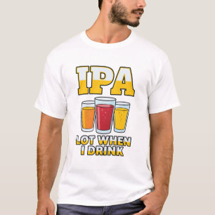 Grappig IPA-shirt - Ik drink een heleboel als ik d T-shirt