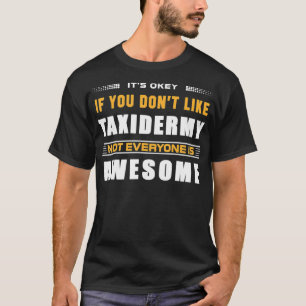 Grappig is ok als je niet als Taidermy liefhebbers T-shirt