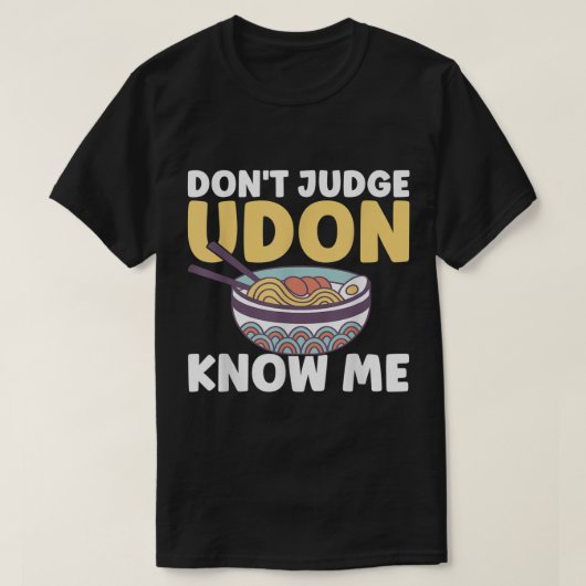 Grappig Japans voedselcitaat... veroordeel Udon me T-shirt (Design voorkant)