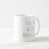 Grappig, je bent bloedig geweldig koffiemok (Voorkant rechts)