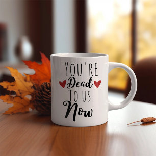 Grappig, je bent dood voor ons koffiemok